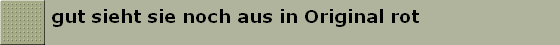 gut sieht sie noch aus in Original rot